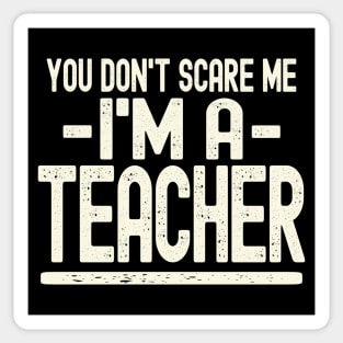 You Don't Scare Me - I'm A Teacher Sticker